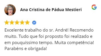 Ana Cristina de Pádua Mestieri - Excelente trabalho do sr. André! Recomendo muito. Tudo que foi proposto foi realizado e em pouquíssimo tempo. Muita competência! Parabéns e obrigada!